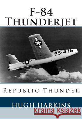 F-84 Thunderjet: Republic Thunde Hugh Harkins 9781903630617 Centurion Publishing - książka