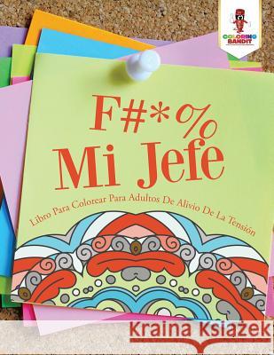 F #* % Mi Jefe: Libro Para Colorear Para Adultos De Alivio De La Tensión Coloring Bandit 9780228210139 Coloring Bandit - książka