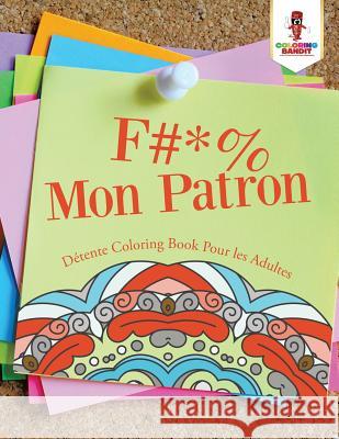 F #* % Mon Patron: Détente Coloring Book Pour les Adultes Coloring Bandit 9780228210115 Coloring Bandit - książka