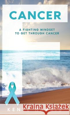 F Cancer: A Fighting Mindset To Get Through Cancer Kente Harris 9781941907641 Firebrand Publishing - książka