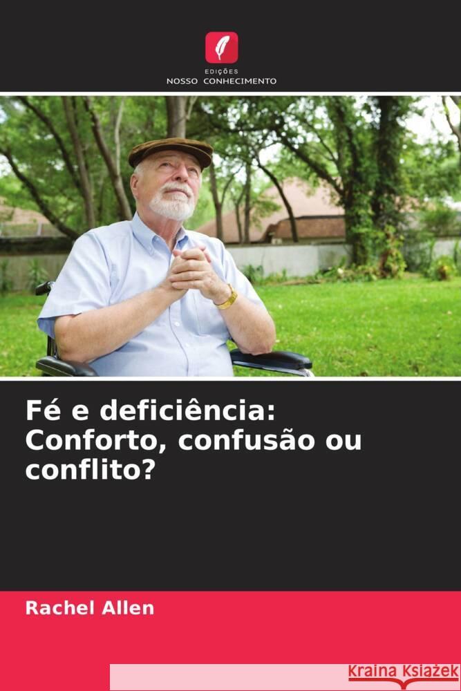 Fé e deficiência: Conforto, confusão ou conflito? Allen, Rachel 9786208580971 Edições Nosso Conhecimento - książka