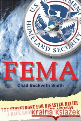 F E M a: The STOREFRONT for DISASTER RELIEF / A BACK ROOM of HIDDEN AGENDAS Smith, Chad Beckwith 9781546788331 Createspace Independent Publishing Platform - książka