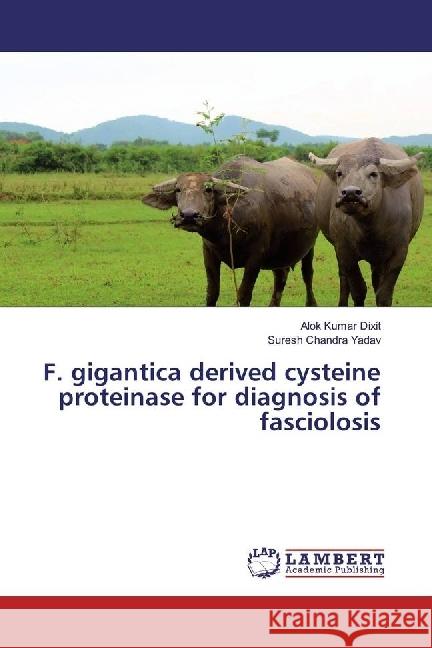 F. gigantica derived cysteine proteinase for diagnosis of fasciolosis Dixit, Alok Kumar; Yadav, Suresh Chandra 9783330329621 LAP Lambert Academic Publishing - książka