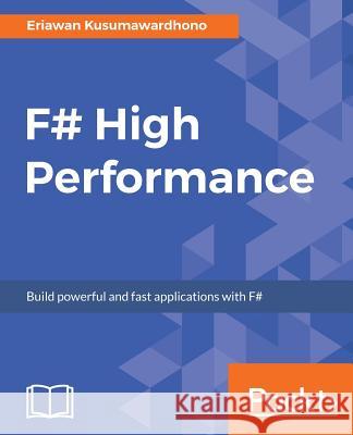 F# High Performance Eriawan Kusumawardhono 9781786468079 Packt Publishing - książka