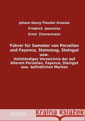 F Hrer Fur Sammler Von Porzellan Und Fayence, Steinzeug, Steingut Usw. Johann Georg Theodor Graesse, Friedrich Jaennicke, Ernst Zimmermann 9783845724546 Europaischer Hochschulverlag Gmbh & Co. Kg - książka