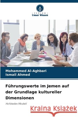 F?hrungswerte im Jemen auf der Grundlage kultureller Dimensionen Mohammed Al-Aghbari Ismail Ahmed 9786209068997 Verlag Unser Wissen - książka