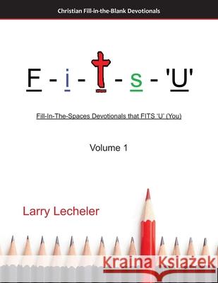 F-I-T-S-'u': Fill-In-The-Spaces Devotionals that FITS 'U' (You) Larry Lecheler 9781688792494 Independently Published - książka