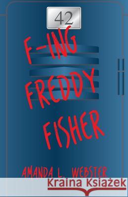 F-ing Freddy Fisher Webster, Amanda L. 9781974391240 Createspace Independent Publishing Platform - książka