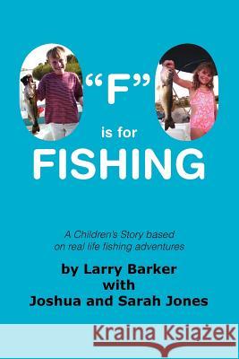 F Is for Fishing Larry Barker with Joshua and Sarah Jones 9781412067867 Trafford Publishing - książka