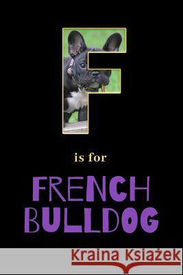 F Is for French Bulldog Dog Dad 9781799227700 Independently Published - książka