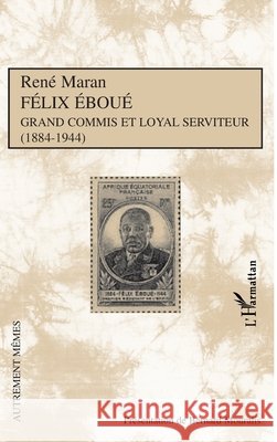 F?lix Ebou? Grand commis et loyal serviteur (1884-1944) Ren? Maran Bernard Mouralis 9782296039193 Editions L'Harmattan - książka