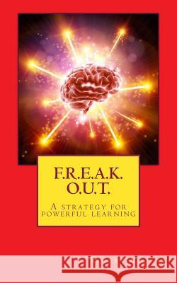 F. R. E. A. K. O. U. T.: A strategy for powerful learning Cooper, Robert 9781544017952 Createspace Independent Publishing Platform - książka