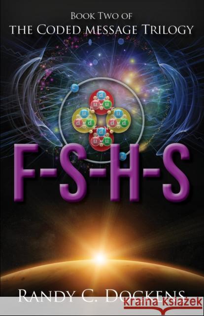 F-S-H-S: The Coded Message Trilogy, Book 2 Dockens, Randy C. 9781946889065 Carpenter's Son Publishing - książka