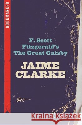 F. Scott Fitzgerald's the Great Gatsby: Bookmarked Jaime Clarke 9781632460394 Ig Publishing - książka