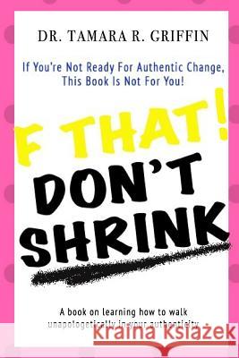 F That! Don't Shrink Dr Tamara Griffin MS Falessia Booker 9781718826748 Createspace Independent Publishing Platform - książka