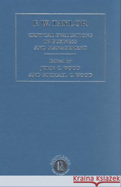 F. W. Taylor : Critical Evaluations in Business and Management John Cunningham Wood Michael C. Wood John Cunningham Wood 9780415248242 Taylor & Francis - książka