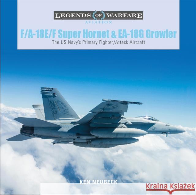 F/A-18E/F Super Hornet and EA-18G Growler: The US Navy's Primary Fighter/Attack Aircraft Neubeck, Ken 9780764359231 Schiffer Publishing - książka
