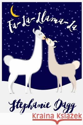 Fa-La-Llama-La: A Christmas romcom in which llamas play a small but significant role Stephanie Dagg 9781539815990 Createspace Independent Publishing Platform - książka