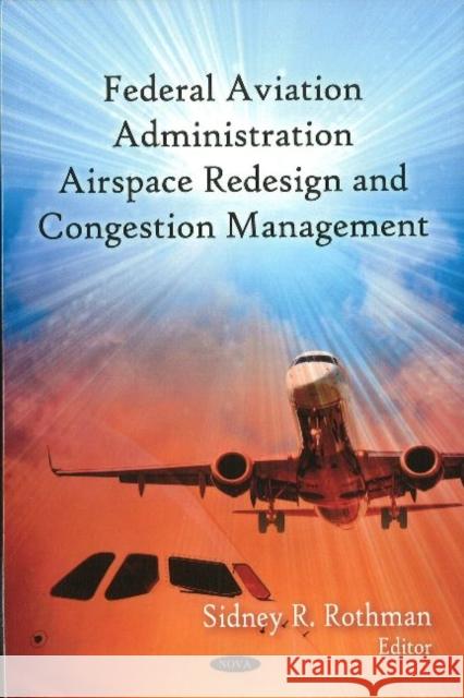 FAA Airspace Redesign & Congestion Management Sidney R Rothman 9781606927106 Nova Science Publishers Inc - książka