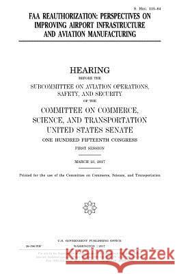 FAA reauthorization: perspectives on improving airport infrastructure and aviation manufacturing Senate, United States 9781979773140 Createspace Independent Publishing Platform - książka