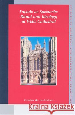 Façade as Spectacle: Ritual and Ideology at Wells Cathedral Malone 9789004138407 Brill Academic Publishers - książka