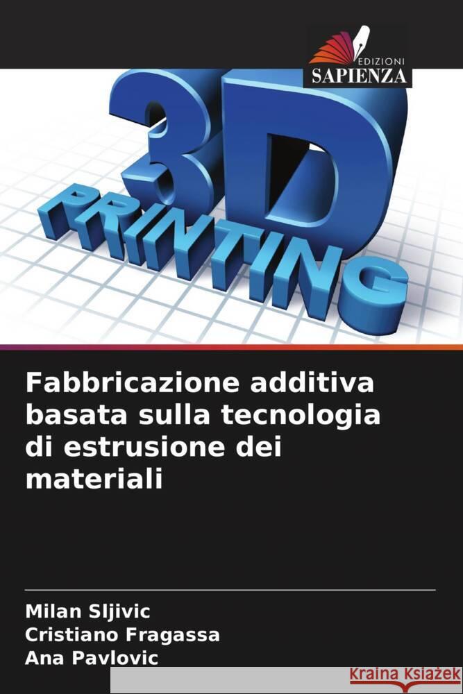 Fabbricazione additiva basata sulla tecnologia di estrusione dei materiali Milan Sljivic Cristiano Fragassa Ana Pavlovic 9786206958987 Edizioni Sapienza - książka