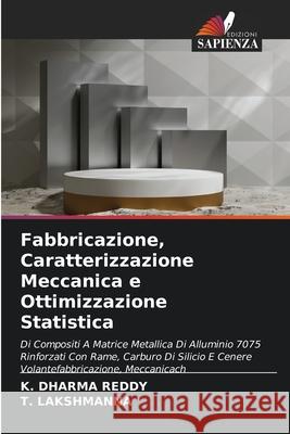 Fabbricazione, Caratterizzazione Meccanica e Ottimizzazione Statistica K. Dharm T. Lakshmanna 9786209610189 Edizioni Sapienza - książka