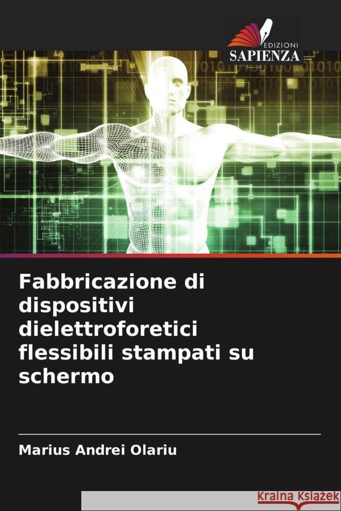 Fabbricazione di dispositivi dielettroforetici flessibili stampati su schermo Olariu, Marius Andrei 9786204413990 Edizioni Sapienza - książka