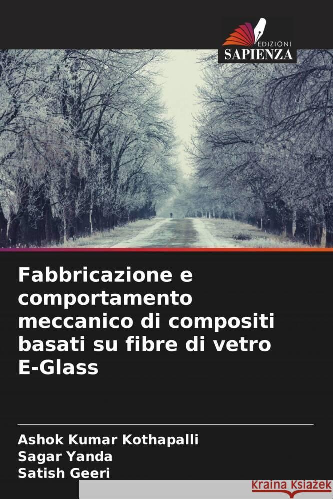 Fabbricazione e comportamento meccanico di compositi basati su fibre di vetro E-Glass Kothapalli, Ashok Kumar, Yanda, Sagar, Geeri, Satish 9786204395340 Edizioni Sapienza - książka