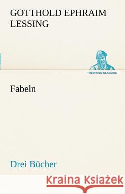 Fabeln. Drei Bücher Lessing, Gotthold Ephraim 9783842414006 TREDITION CLASSICS - książka