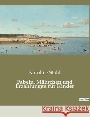 Fabeln, Mährchen und Erzählungen für Kinder Karoline Stahl 9782385085827 Culturea - książka