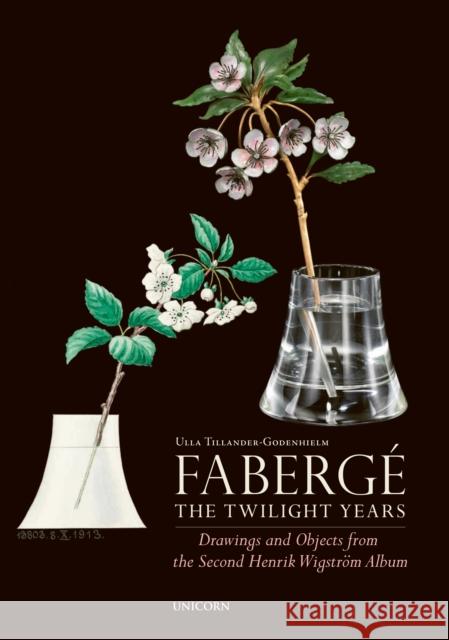 Faberge: The Twilight Years: Drawings and Objects from the Workshop of Henrik Wigstroem Ulla Tillander-Godenhielm 9781911397670 Unicorn Publishing Group - książka