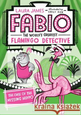 Fabio the World's Greatest Flamingo Detective: The Case of the Missing Hippo Laura James 9781547602162 Bloomsbury Publishing PLC - książka