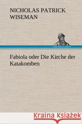 Fabiola oder Die Kirche der Katakomben Wiseman, Nicholas Patrick 9783847270409 TREDITION CLASSICS - książka