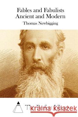Fables and Fabulists Ancient and Modern Thomas Newbigging The Perfect Library 9781512288520 Createspace - książka