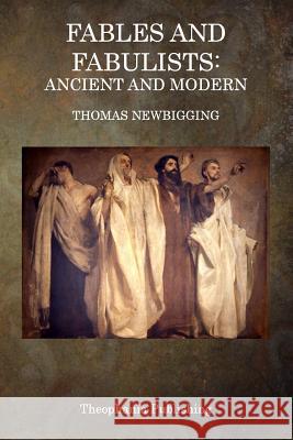 Fables and Fabulists: Ancient and Modern Thomas Newbigging 9781515262251 Createspace - książka