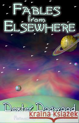 Fables from Elsewhere Dexter Dogwood, Dexter Dogwood, Paul McComas 9781540504463 Createspace Independent Publishing Platform - książka