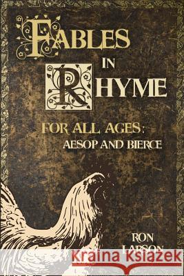 Fables in Rhyme for All Ages: Aesop and Bierce Ron Larson 9781492726296 CreateSpace - książka