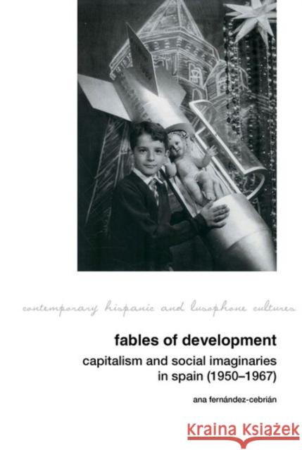 Fables of Development: Capitalism and Social Imaginaries in Spain Ana 9781802078053 Liverpool University Press - książka