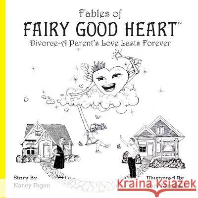 Fables of Fairy Good Heart: Divorce-A Parent's Love Lasts Forever Nancy Fagan Tory Marshall  9780990860624 Fairy Good Heart - książka