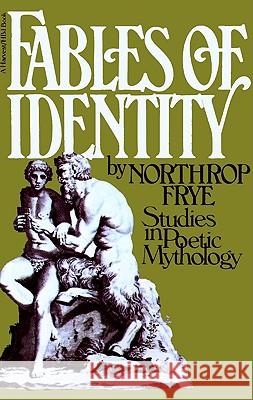 Fables of Identity: Studies in Poetic Mythology Northrop Frye Northrop Frye 9780156297301 Harvest/HBJ Book - książka