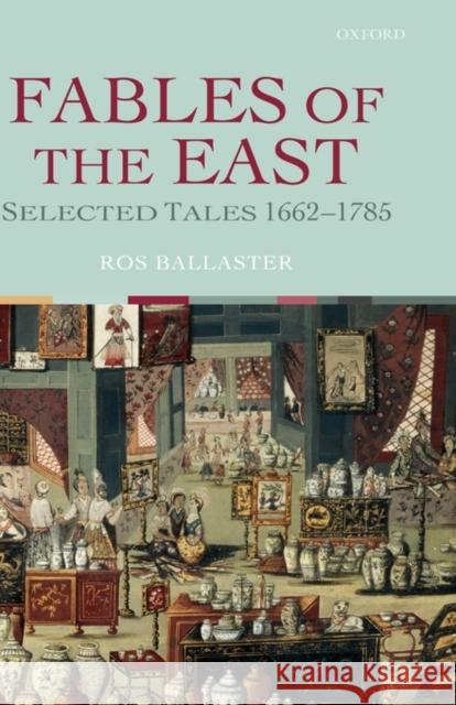 Fables of the East: Selected Tales 1662-1785 Ballaster, Ros 9780199267354 Oxford University Press - książka