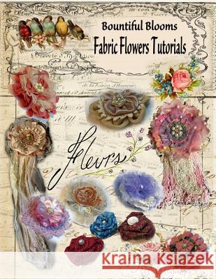 Fabric Flower Tutorials: Bountiful Blooms Chris Flynn 9781073698943 Independently Published - książka