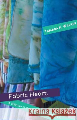 Fabric Heart: A Collection of Contemporary Introspective Sijo Tamara K. Walker 9781635349474 Finishing Line Press - książka