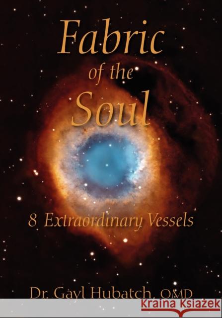 Fabric of the Soul: 8 Extraordinary Vessels Hubatch Omd, Gayl 9781432785109 Outskirts Press - książka