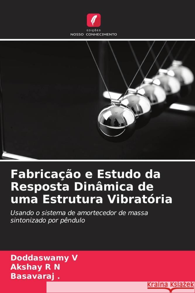 Fabricação e Estudo da Resposta Dinâmica de uma Estrutura Vibratória V, Doddaswamy, R N, Akshay, Basavaraj 9786204461342 Edições Nosso Conhecimento - książka