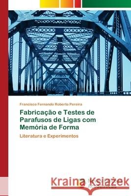 Fabricação e Testes de Parafusos de Ligas com Memória de Forma Roberto Pereira, Francisco Fernando 9786202039390 Novas Edicoes Academicas - książka