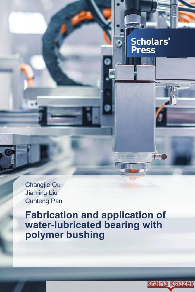 Fabrication and application of water-lubricated bearing with polymer bushing Changjie Ou Jiaming Liu Cunteng Pan 9786206771036 Scholars' Press - książka