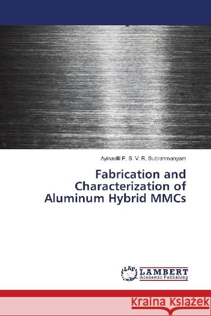 Fabrication and Characterization of Aluminum Hybrid MMCs P. S. V. R. Subrahmanyam, Ayinavilli 9783659857102 LAP Lambert Academic Publishing - książka