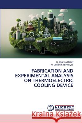 Fabrication and Experimental Analysis on Thermoelectric Cooling Device K. Dharma Reddy M. Mohammad Imthiyaz 9786207805303 LAP Lambert Academic Publishing - książka